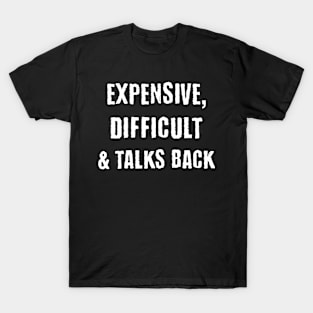 Expensive, Difficult & Talks Back T-Shirt